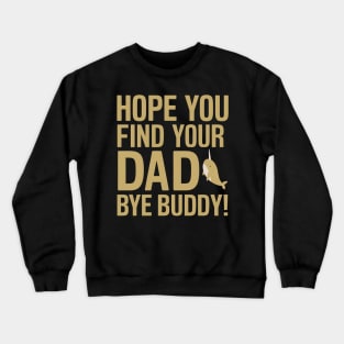 Hope You Find Your Dad Bye Buddy Crewneck Sweatshirt